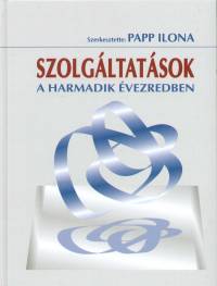 Papp Ilona  (Szerk.) - Szolgltatsok a harmadik vezredben