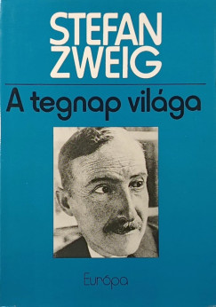 Stefan Zweig - A tegnap világa