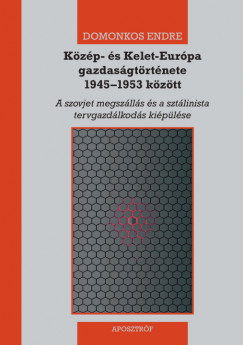 Domonkos Endre - Kzp- s Kelet-Eurpa gazdasgtrtnete 1945-1953 kztt