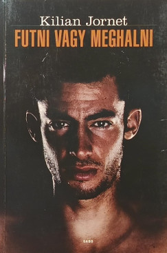 Kilian Jornet - Futni vagy meghalni