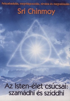Sri Chinmoy - Az Isten-let cscsai: szamdhi s sziddhi