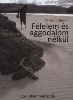 K Sr Dhammnanda - Miknt ljnk Flelem s aggodalom nlkl