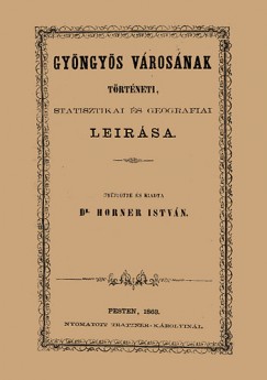 Horner Istvn - Gyngys vrosnak trtneti, statisztikai s geogrfiai lersa