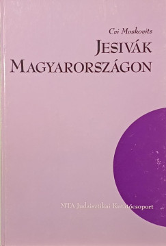 Cvi Moskovits - Jesivák Magyarországon