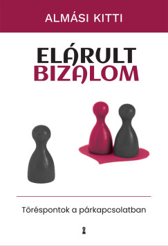 Almási Kitti - Elárult bizalom - Töréspontok a párkapcsolatban
