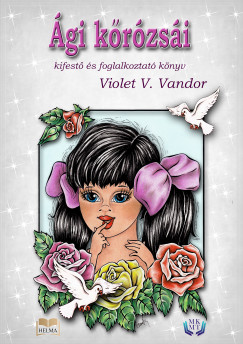 Violet V. Vandor - Ági kőrózsái