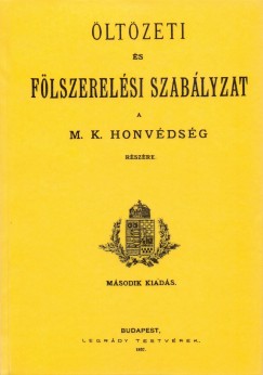 Öltözeti és fölszerelési szabályzat a M. K. honvédség részére. 1897