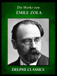Émile Zola - Die Werke von Emile Zola (Illustrierte)