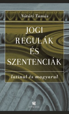 Ntri Tams - Jogi regulk s szentencik latinul s magyarul