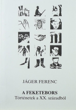 Jger Ferenc - A feketebors - Trtnetek a XX. szzadbl