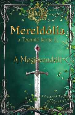 Juh�sz Zolt�n - Mereld�lia, a Teremt� Kertje. I. A Megj�vend�lt