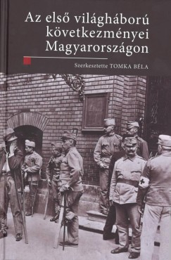Tomka Bla  (Szerk.) - Az I. vilghbor kvetkezmnyei Magyarorszgon