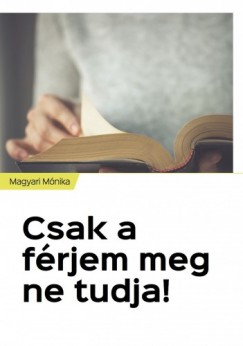Magyari Mnika - Csak a frjem meg ne tudja!