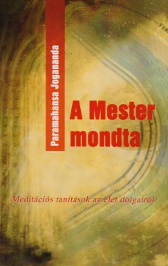 Paramahansa Jogananda - A mester mondta