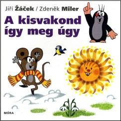 Zdenek Miler - Jiri Zacek - A kisvakond gy meg gy