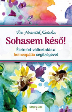 Dr. Horvth Katalin - Sohasem ks! letmd-vltoztats a homeoptia segtsgvel