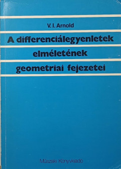 Vladimir Igorevics Arnold - A differenci�legynletek elm�let�nek geometriai fejezetei