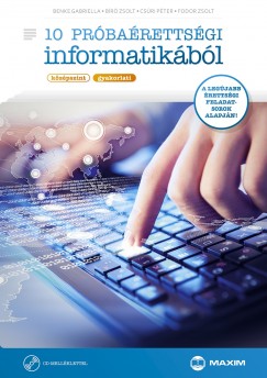 Benke Gabriella - Br Zsolt - Csri Pter - Fodor Zsolt - 10 prbarettsgi informatikbl (kzpszint - gyakorlati) CD-mellklettel