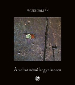 M�ser Zolt�n - A voltat n�zni kegyelmesen