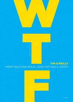 Tim O'Reilly - WTF? - Mirt rajtunk mlik, hogy mit hoz a jv?