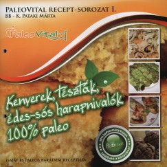 K. Pataki Mrta - Kenyerek, tsztk, des-ss harapnivalk 100% paleo