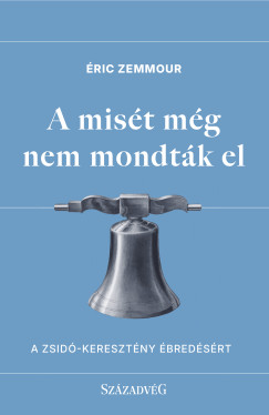 Éric Zemmour - A misét még nem mondták el
