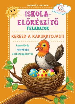 Dekn B. Katalin  (Szerk.) - Iskola-elkszt feladatok - Keresd a kakukktojst!