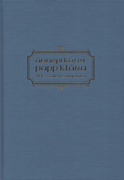 Bárány Attila  (Szerk.) - Jeney-Tóth Annamária  (Szerk.) - Tóth Orsolya  (Szerk.) - Ünnepi kötet Papp Klára 70. születésnapjára