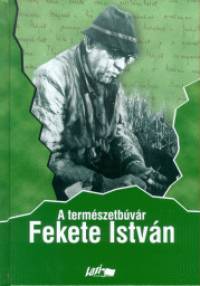 Snta Gbor  (Szerk.) - A termszetbvr Fekete Istvn
