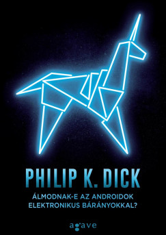 Philip K. Dick - lmodnak-e az androidok elektronikus brnyokkal?