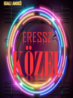 Igali Anik - Eressz kzel
