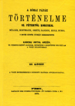 Karcs Antal Arzn - A rmai ppk trtnelme Szent Ptertl korunkig III.