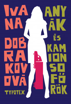 Ivana Dobrakovov - Anyk s kamionsofrk