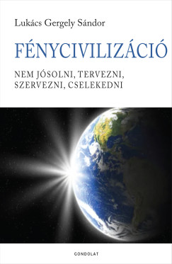 Lukács Gergely Sándor - FényCivilizáció