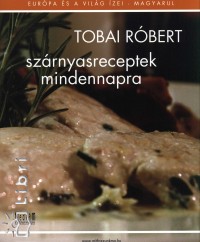 Tobai Rbert - Szrnyasreceptek mindennapra