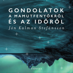 Jn Kalman Stefnsson - B. Szab Zsolt - Gondolatok a mamutfenykrl s az idrl