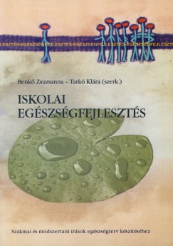 Benk Zsuzsanna  (Szerk.) - Tark Klra  (Szerk.) - Iskolai egszsgfejleszts