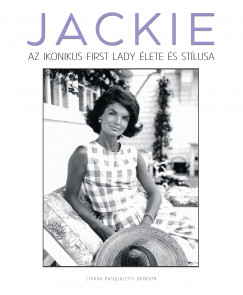 Chiara Pasqualetti Johnson - Jackie - Az ikonikus First Lady lete s stlusa