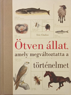 Eric Chaline - �tven �llat, amely megv�ltoztatta a t�rt�nelmet