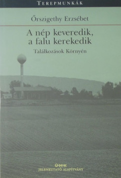 Orszigethy Erzsbet - A np keveredik, a falu kerekedik