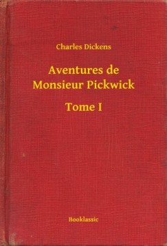 Charles Dickens - Aventures de Monsieur Pickwick - Tome I