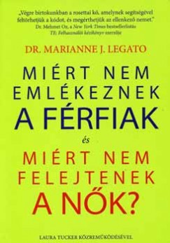 Dr. Marianne J. Legato - Mirt nem emlkeznek a frfiak s mirt nem felejtenek a nk?