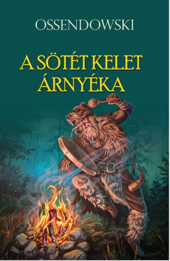 Antoni Ferdynand Ossendowski - A sötét kelet árnyéka