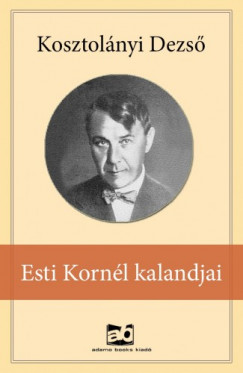 Kosztolnyi Dezs - Esti ?Kornl kalandjai