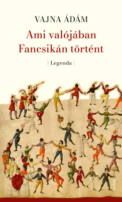 Vajna �d�m - Ami val�j�ban Fancsik�n t�rt�nt