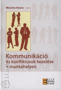 Mszros Aranka  (Szerk.) - Kommunikci s konfliktusok kezelse a munkahelyen