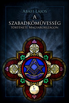 Abafi Lajos - A szabadkmvessg trtnete Magyarorszgon