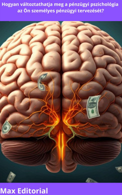 Max Editorial - Hogyan v�ltoztathatja meg a p�nz�gyi pszichol�gia az �n szem�lyes p�nz�gyi tervez�s�t?