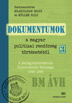 Krahulcsn Zsolt  (Szerk.) - Mller Rolf  (Szerk.) - Dokumentumok a magyar politikai rendrsg trtnetbl 3.