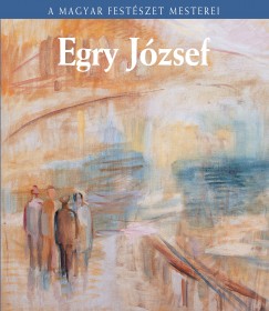 Gopcsa Katalin - Egry Jzsef - A magyar festszet mesterei